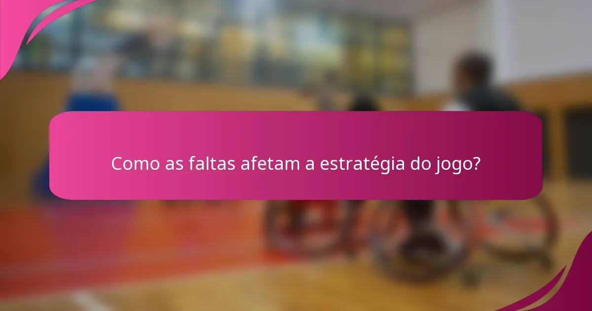 Como as faltas afetam a estratégia do jogo?