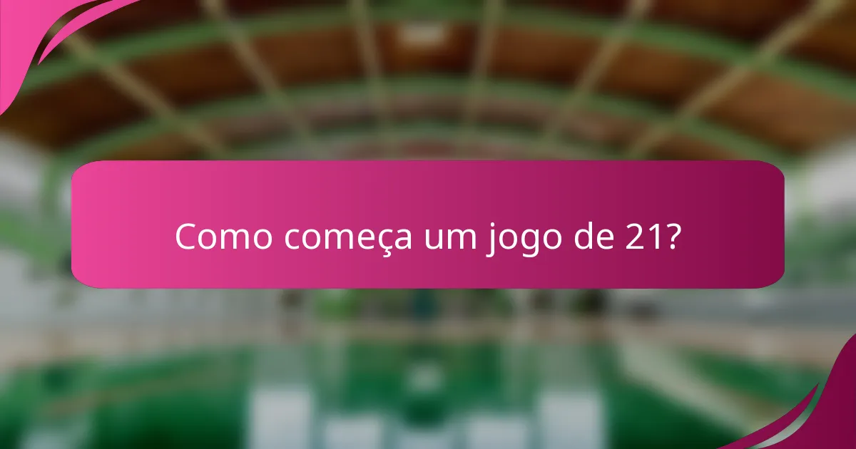Como começa um jogo de 21?