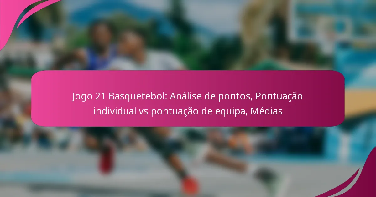 Jogo 21 Basquetebol: Análise de pontos, Pontuação individual vs pontuação de equipa, Médias