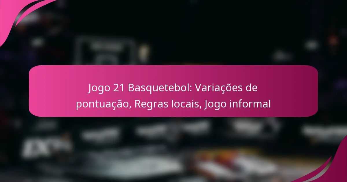 Jogo 21 Basquetebol: Variações de pontuação, Regras locais, Jogo informal