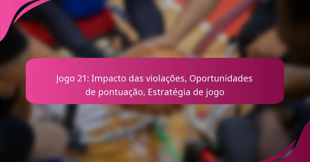 Jogo 21: Impacto das violações, Oportunidades de pontuação, Estratégia de jogo