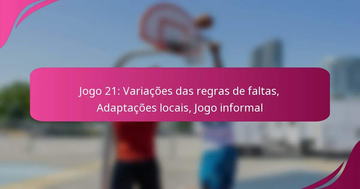 Jogo 21: Variações das regras de faltas, Adaptações locais, Jogo informal