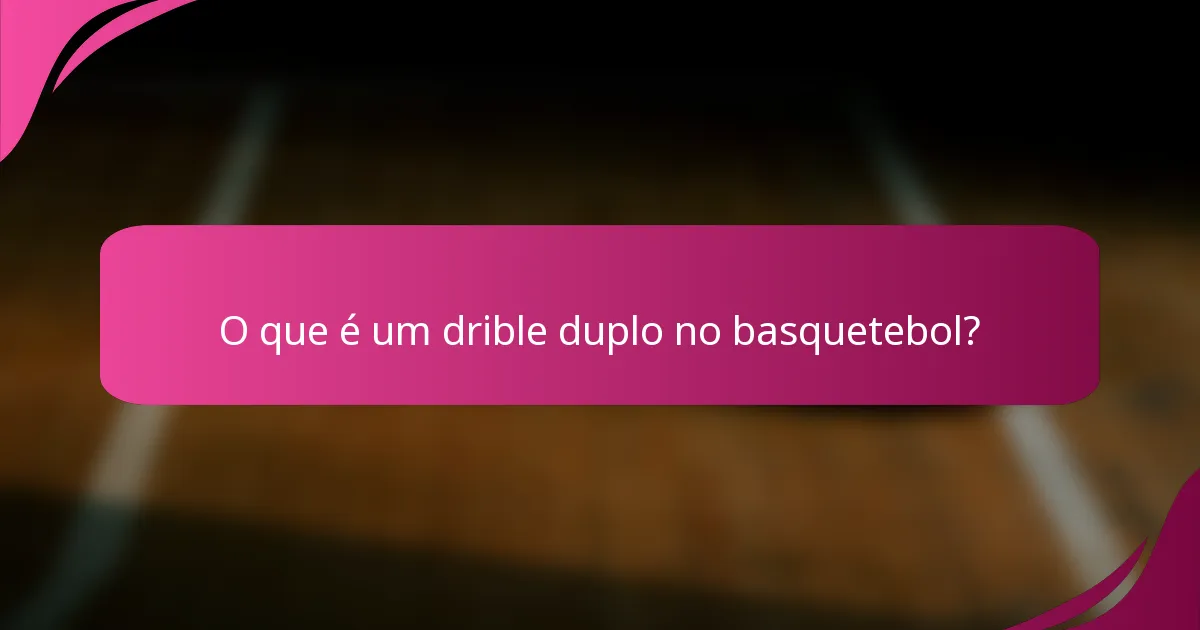 O que é um drible duplo no basquetebol?