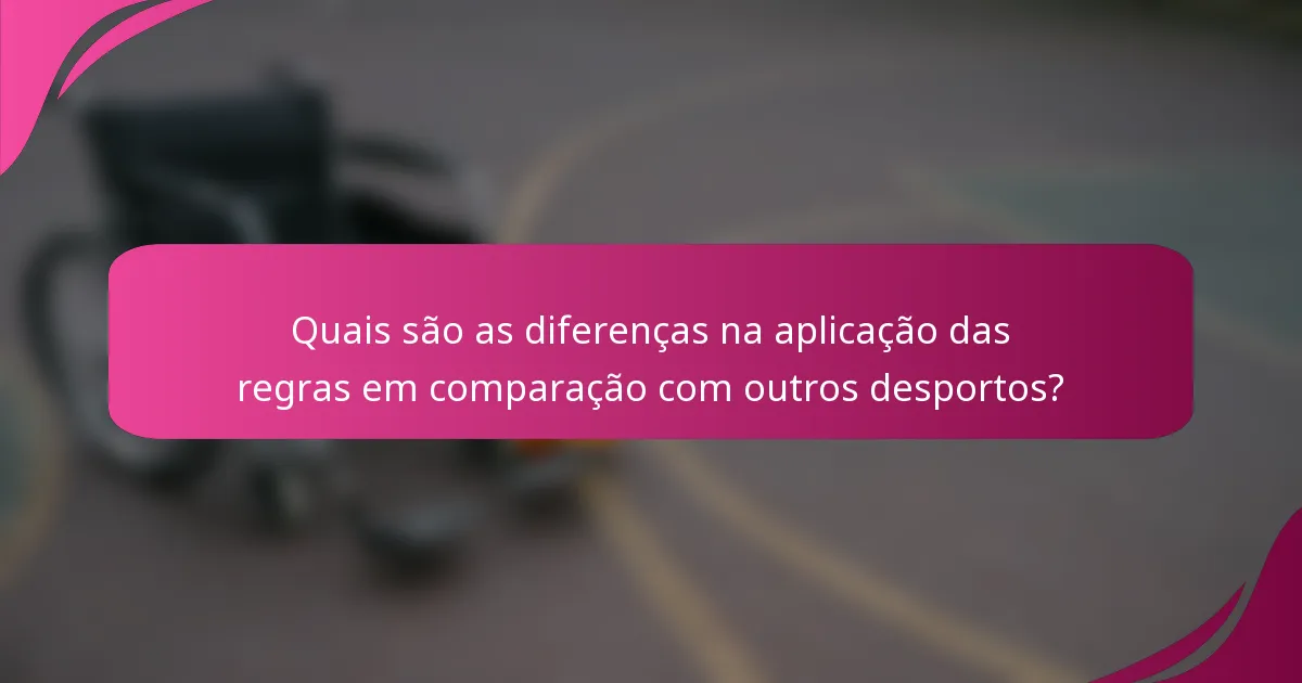 Quais são as diferenças na aplicação das regras em comparação com outros desportos?