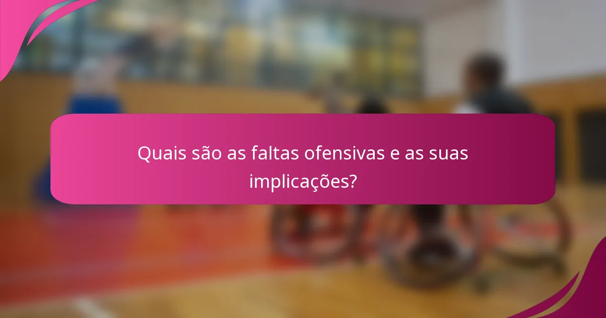 Quais são as faltas ofensivas e as suas implicações?